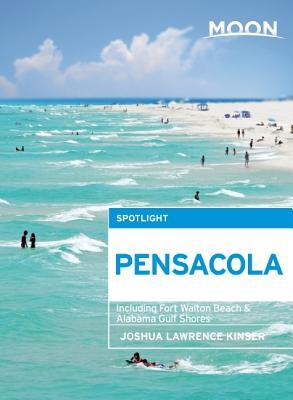 Moon Spotlight Pensacola: Including Fort Walton Beach & Alabama Gulf Shores Joshua Lawrence Kinser Moon Spotlight Pensacola: Including Fort Walton Beach & Alabama Gulf Shores Joshua Lawrence Kinser