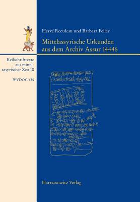 Mittelassyrische Urkunden aus dem Archiv Assur 14446 Hervé Reculeau Mittelassyrische Urkunden aus dem Archiv Assur 14446 Hervé Reculeau