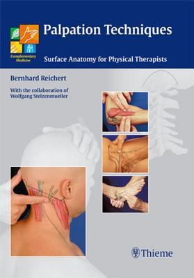 Palpation Techniques: Surface Anatomy for Physical Therapists Bernhard Reichert Palpation Techniques: Surface Anatomy for Physical Therapists Bernhard Reichert