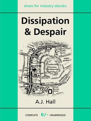 Dissipation and Despair A.J. Hall Dissipation and Despair A.J. Hall
