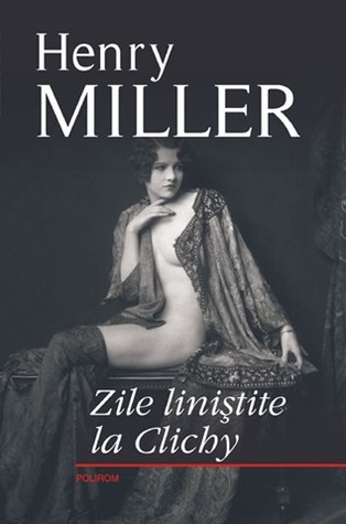 Zile liniştite la Clichy Henry Miller Zile liniştite la Clichy Henry Miller