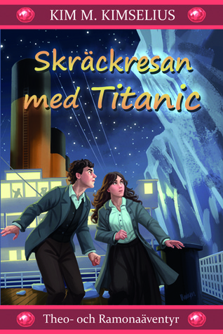 Skräckresan med Titanic (Theo- och Ramonaäventyr, #2) Kim M. Kimselius Skräckresan med Titanic (Theo- och Ramonaäventyr, #2) Kim M. Kimselius
