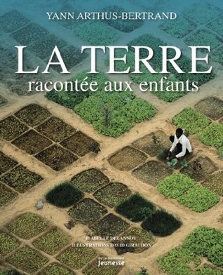 La Terre Racontée Aux Enfants Yann Arthus-Bertrand La Terre Racontée Aux Enfants Yann Arthus-Bertrand