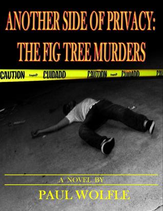 Another Side Of Privacy: The Fig Tree Murders Paul Wolfle Another Side Of Privacy: The Fig Tree Murders Paul Wolfle
