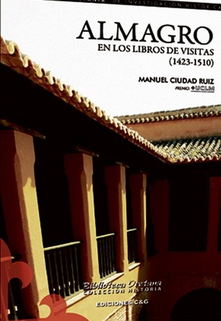 Almagro en los libros de visitas (1423-1510) Manuel Ciudad Ruiz Almagro en los libros de visitas (1423-1510) Manuel Ciudad Ruiz