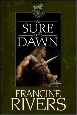 As Sure as the Dawn (Mark of the Lion, #3) Francine Rivers As Sure as the Dawn (Mark of the Lion, #3) Francine Rivers