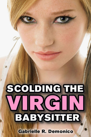 Scolding The Virgin Babysitter - Gabrielle Demonico Scolding The Virgin Babysitter - Gabrielle Demonico
