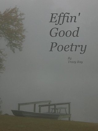 Effin Good Poetry Tracy Ray Effin Good Poetry Tracy Ray