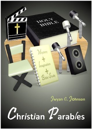 Christian Parables Jwyan C Johnson Christian Parables Jwyan C Johnson