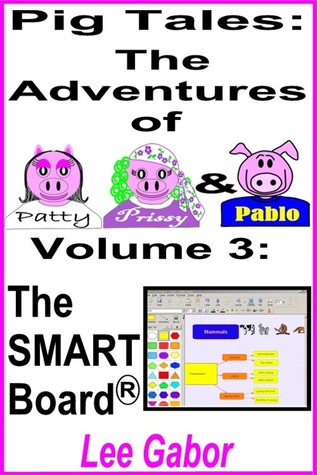 Pig Tales: Volume 3 - The SMART Board Lee Gabor Pig Tales: Volume 3 - The SMART Board Lee Gabor