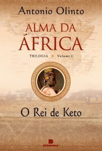 O Rei de Keto (Alma da África #2) Antonio Olinto O Rei de Keto (Alma da África #2) Antonio Olinto