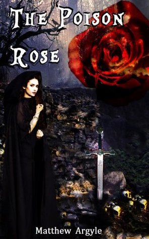 The Poison Rose Matthew Argyle The Poison Rose Matthew Argyle
