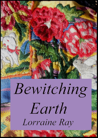 Bewitching Earth Lorraine Ray Bewitching Earth Lorraine Ray