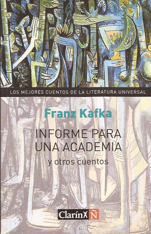 Informe para una academia y otros cuentos Franz Kafka Informe para una academia y otros cuentos Franz Kafka