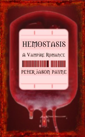 Hemostasis: A Vampire Romance Peter Jason Payne Hemostasis: A Vampire Romance Peter Jason Payne
