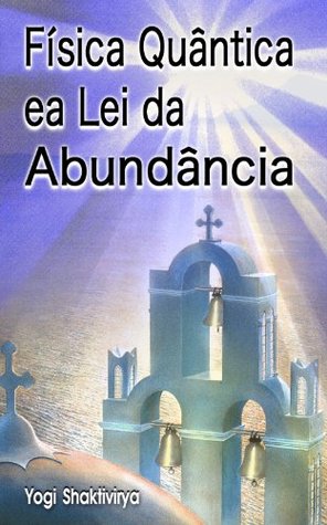 Física Quântica ea Lei da Abundância Russell Symonds Física Quântica ea Lei da Abundância Russell Symonds