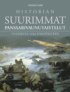 Historian suurimmat panssarivaunutaistelut vuodesta 1916 nykypäivään Stephen Hart Historian suurimmat panssarivaunutaistelut vuodesta 1916 nykypäivään Stephen Hart