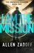 I Am the Mission (The Unknown Assassin, #2)