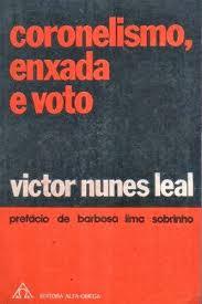 Coronelismo, enxada e voto Victor Nunes Leal Coronelismo, enxada e voto Victor Nunes Leal