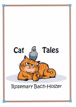 Cat Tales Rosemary Bach-Holzer Cat Tales Rosemary Bach-Holzer