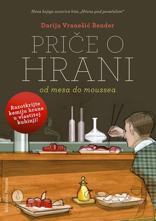 Priče o hrani: Od mesa do moussea Darija Vranešić Bender Priče o hrani: Od mesa do moussea Darija Vranešić Bender