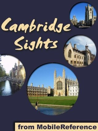 Cambridge Sights 2011: a travel guide to the top 20 attractions in Cambridge, England MobileReference Cambridge Sights 2011: a travel guide to the top 20 attractions in Cambridge, England MobileReference