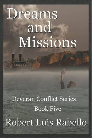 Dreams and Missions: Deveran Conflict Series Book Five Robert Luis Rabello Dreams and Missions: Deveran Conflict Series Book Five Robert Luis Rabello