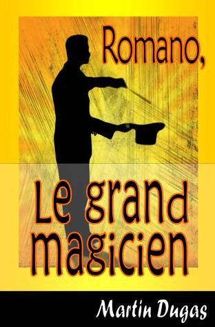 Romano, le grand magicien Martin Dugas Romano, le grand magicien Martin Dugas