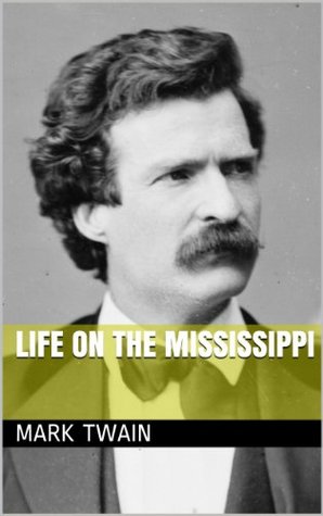 LIFE ON THE MISSISSIPPI (annotated) Mark Twain LIFE ON THE MISSISSIPPI (annotated) Mark Twain