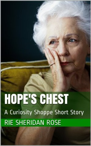 Hopes Chest: A Curiosity Shoppe Short Story Rie Sheridan Rose Hopes Chest: A Curiosity Shoppe Short Story Rie Sheridan Rose