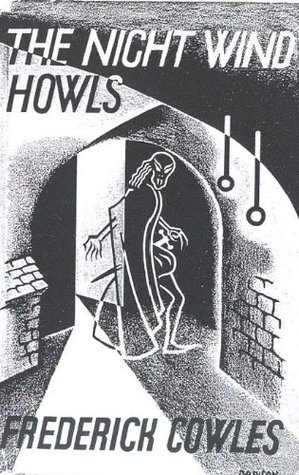 THE NIGHT WIND HOWLS Frederick Cowles THE NIGHT WIND HOWLS Frederick Cowles