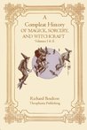 A Compleate History of Magick, Sorcery, and Witchcraft