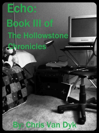 Echo: Book III of the Hollowstone Chronicles Chris Van Dyk Echo: Book III of the Hollowstone Chronicles Chris Van Dyk
