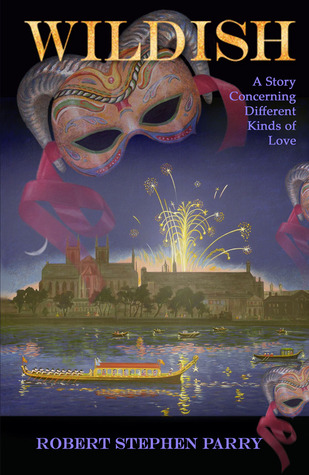 Wildish: A Story Concerning Different Kinds of Love Robert Stephen Parry Wildish: A Story Concerning Different Kinds of Love Robert Stephen Parry