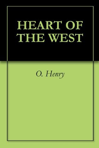 HEART OF THE WEST O. Henry HEART OF THE WEST O. Henry
