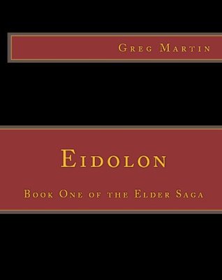 Eidolon (The Elder Saga) Greg Martin Eidolon (The Elder Saga) Greg Martin