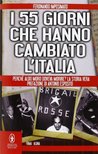 I 55 giorni che hanno cambiato l'Italia I 55 giorni che hanno cambiato l'Italia