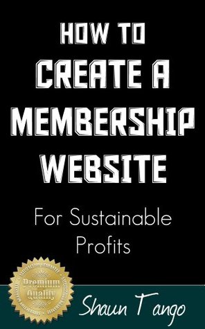 How To Create A Membership Website For Sustainable Profits Shaun Tango How To Create A Membership Website For Sustainable Profits Shaun Tango
