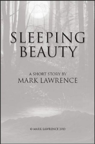 Sleeping Beauty: A Broken Empire short story Mark Lawrence Sleeping Beauty: A Broken Empire short story Mark Lawrence