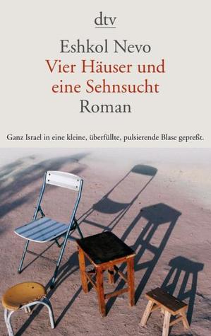 Vier Häuser und eine Sehnsucht Eshkol Nevo Vier Häuser und eine Sehnsucht Eshkol Nevo
