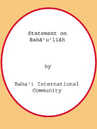 Statement on Baháulláh Bahai International Community Statement on Baháulláh Bahai International Community