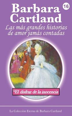 El Disfraz de La Inocenia Barbara Cartland El Disfraz de La Inocenia Barbara Cartland