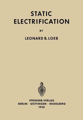 Static Electrification Leonard B. Loeb Static Electrification Leonard B. Loeb