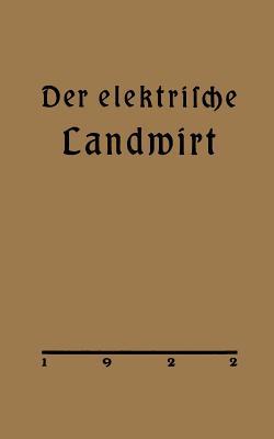 Der Elektrische Landwirt: Ein Merkbuchlein in Frage Und Antwort Arthur Vietze Der Elektrische Landwirt: Ein Merkbuchlein in Frage Und Antwort Arthur Vietze