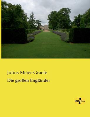 Die Grossen Englander Julius Meier-Graefe Die Grossen Englander Julius Meier-Graefe