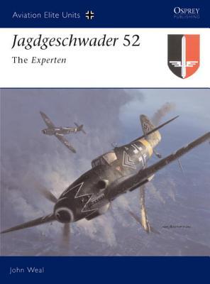 Jagdgeschwader 52: The Experten John Weal Jagdgeschwader 52: The Experten John Weal