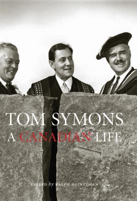 Tom Symons: A Canadian Life Ralph Heintzman Tom Symons: A Canadian Life Ralph Heintzman