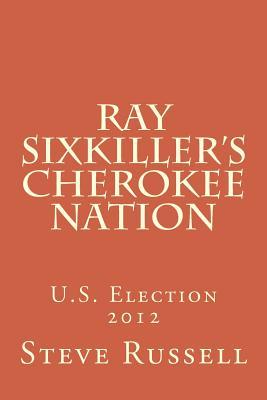 ray sixkiller?s cherokee nation: u.s. election 2012