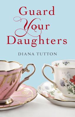 Guard Your Daughters Diana Tutton Guard Your Daughters Diana Tutton