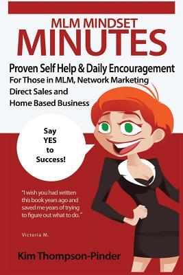 MLM Mindset Minutes: Proven Self Help & Daily Encouragement for Those in MLM, Network Marketing, Direct Sales and Home Based Business Kim Thompson-Pinder MLM Mindset Minutes: Proven Self Help & Daily Encouragement for Those in MLM, Network Marketing, Direct Sales and Home Based Business Kim Thompson-Pinder